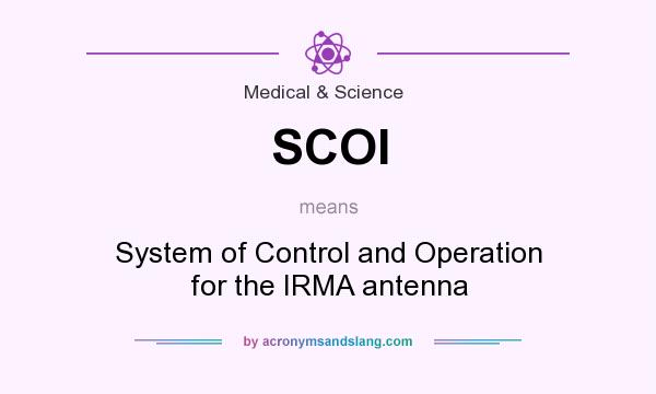 What does SCOI mean? It stands for System of Control and Operation for the IRMA antenna
