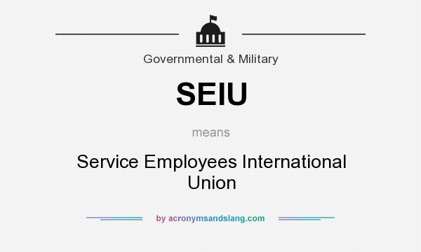 What does SEIU mean? It stands for Service Employees International Union