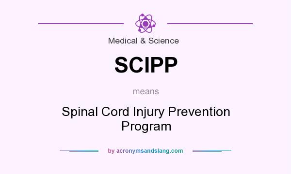 What does SCIPP mean? It stands for Spinal Cord Injury Prevention Program