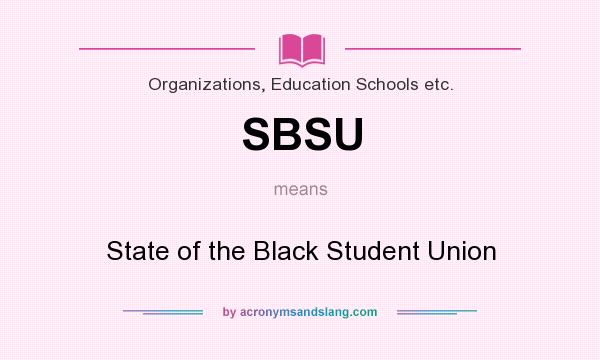 What does SBSU mean? It stands for State of the Black Student Union