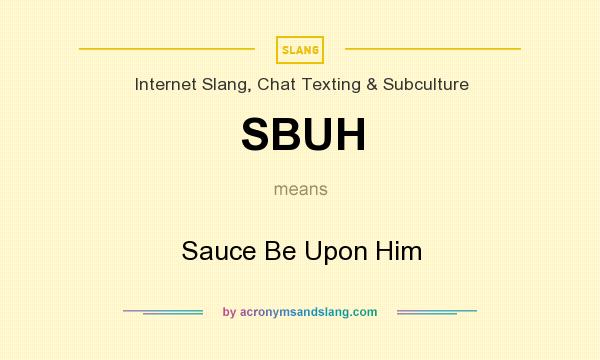 What does SBUH mean? It stands for Sauce Be Upon Him