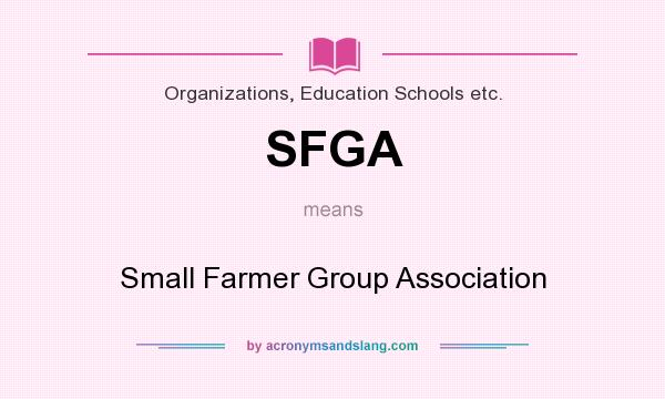 What does SFGA mean? It stands for Small Farmer Group Association