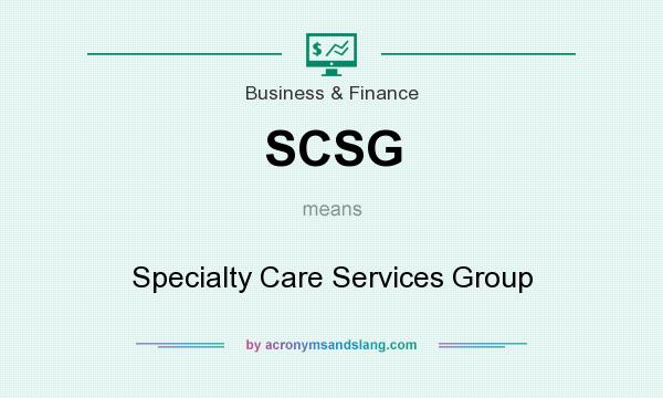 What does SCSG mean? It stands for Specialty Care Services Group