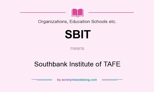 What does SBIT mean? It stands for Southbank Institute of TAFE