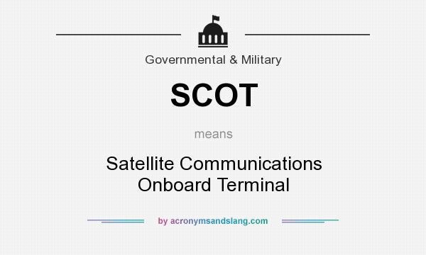 What does SCOT mean? It stands for Satellite Communications Onboard Terminal