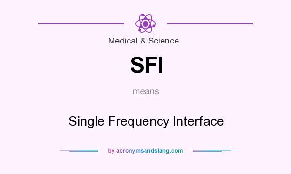 What does SFI mean? It stands for Single Frequency Interface