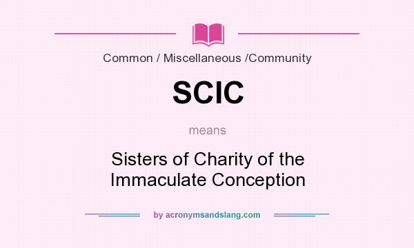 What does SCIC mean? It stands for Sisters of Charity of the Immaculate Conception