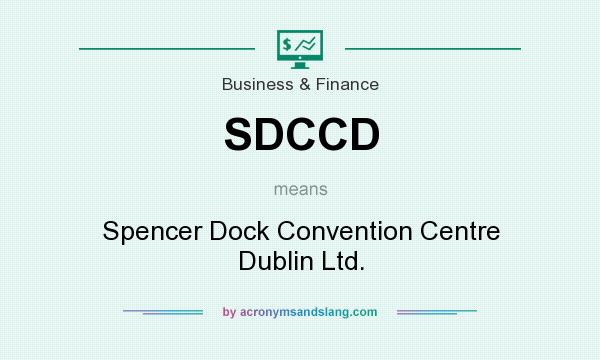 What does SDCCD mean? It stands for Spencer Dock Convention Centre Dublin Ltd.