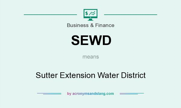 What does SEWD mean? It stands for Sutter Extension Water District