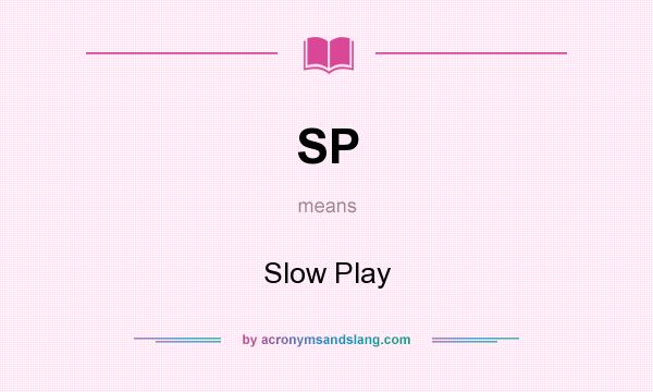 What does SP mean? It stands for Slow Play