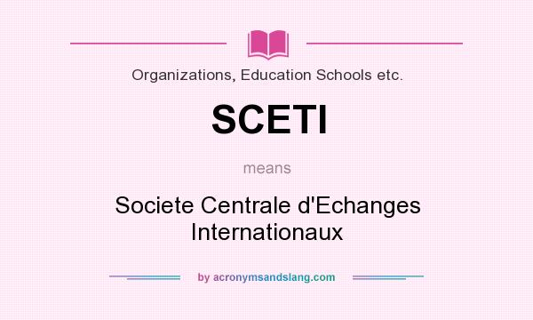 What does SCETI mean? It stands for Societe Centrale d`Echanges Internationaux