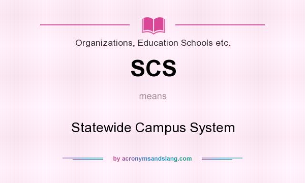 What does SCS mean? It stands for Statewide Campus System