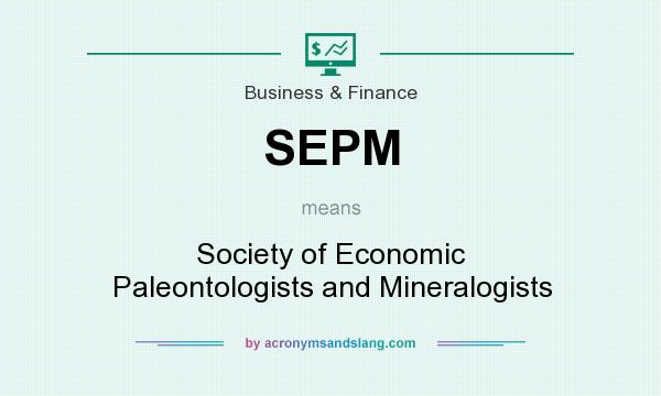 What does SEPM mean? It stands for Society of Economic Paleontologists and Mineralogists