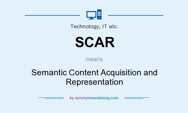 What does SCAR mean? It stands for Semantic Content Acquisition and Representation