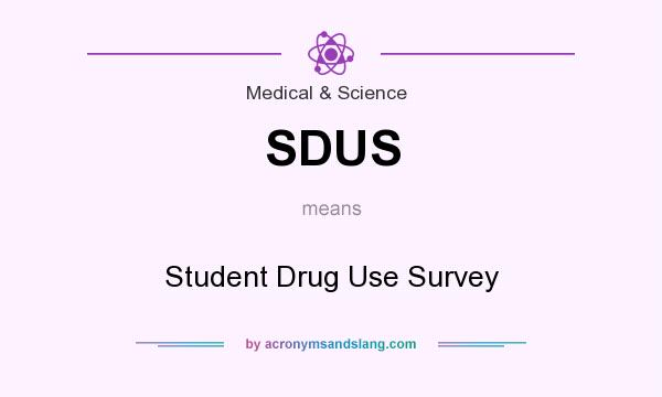 What does SDUS mean? It stands for Student Drug Use Survey