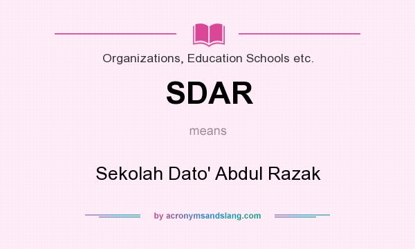 What does SDAR mean? It stands for Sekolah Dato` Abdul Razak