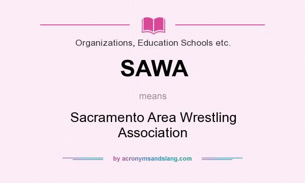 What does SAWA mean? It stands for Sacramento Area Wrestling Association