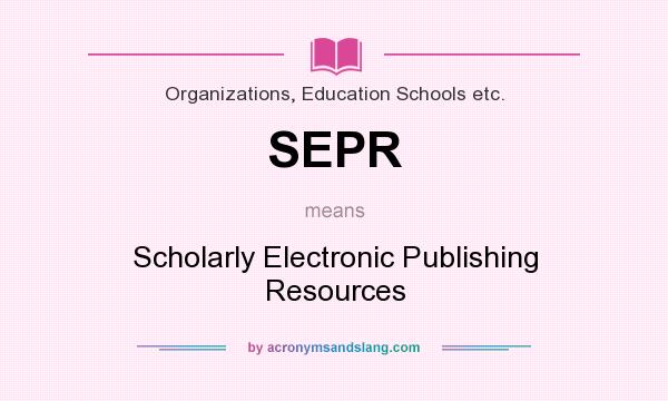 What does SEPR mean? It stands for Scholarly Electronic Publishing Resources
