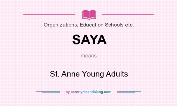 What does SAYA mean? It stands for St. Anne Young Adults