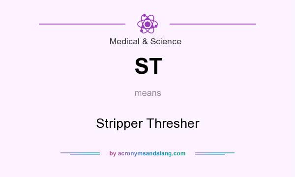 What does ST mean? It stands for Stripper Thresher