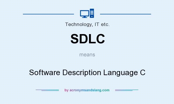 What does SDLC mean? It stands for Software Description Language C