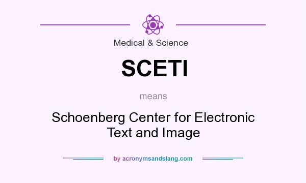 What does SCETI mean? It stands for Schoenberg Center for Electronic Text and Image