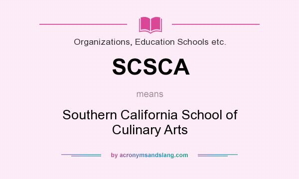 What does SCSCA mean? It stands for Southern California School of Culinary Arts