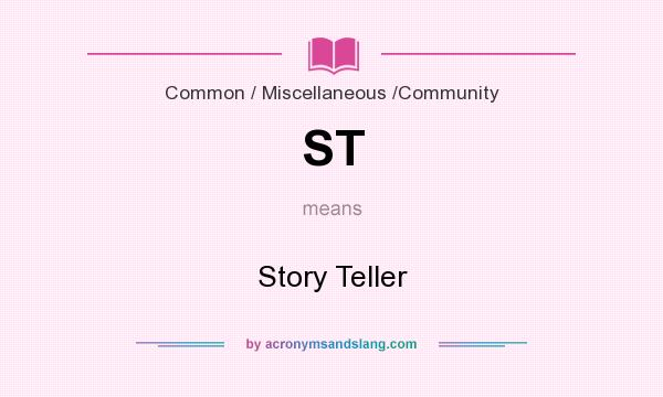 What does ST mean? It stands for Story Teller