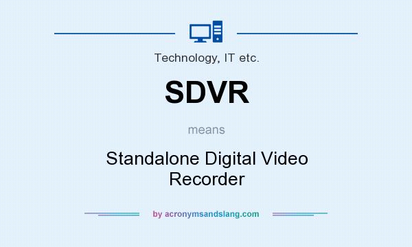 What does SDVR mean? It stands for Standalone Digital Video Recorder