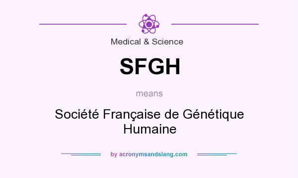 What does SFGH mean? It stands for Société Française de Génétique Humaine
