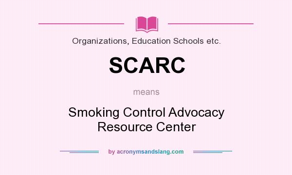 What does SCARC mean? It stands for Smoking Control Advocacy Resource Center