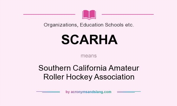 What does SCARHA mean? It stands for Southern California Amateur Roller Hockey Association