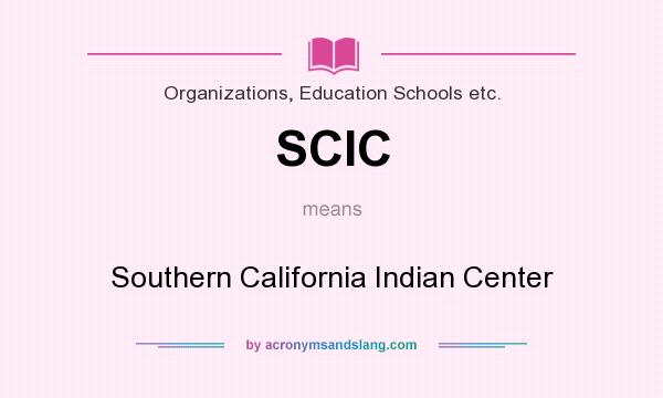 What does SCIC mean? It stands for Southern California Indian Center