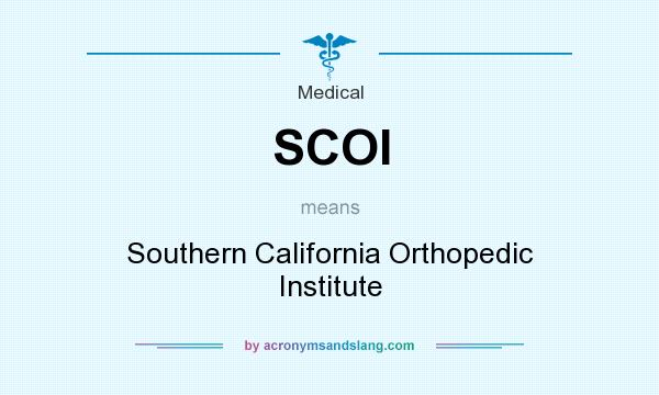 What does SCOI mean? It stands for Southern California Orthopedic Institute