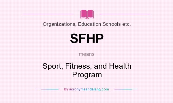 What does SFHP mean? It stands for Sport, Fitness, and Health Program
