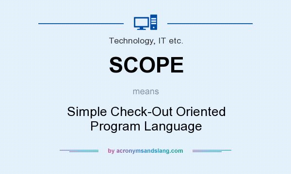 What does SCOPE mean? It stands for Simple Check-Out Oriented Program Language