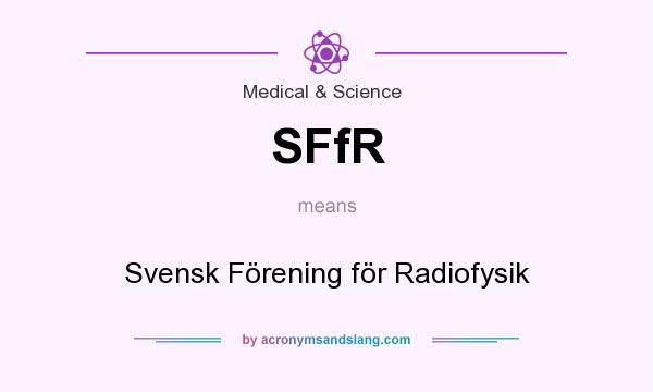 What does SFfR mean? It stands for Svensk Förening för Radiofysik