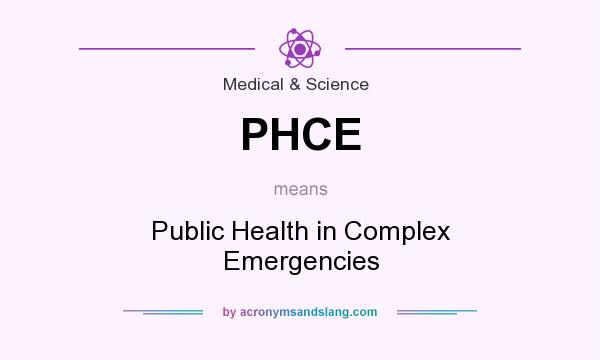 What does PHCE mean? It stands for Public Health in Complex Emergencies