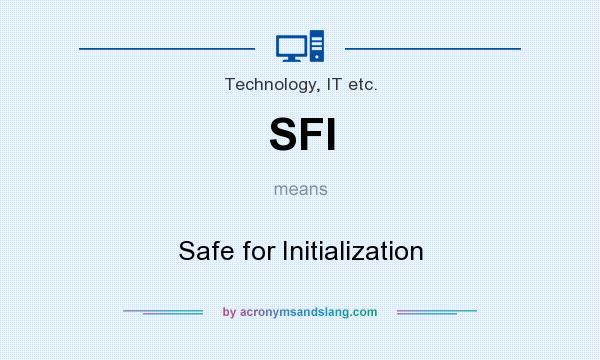 What does SFI mean? It stands for Safe for Initialization