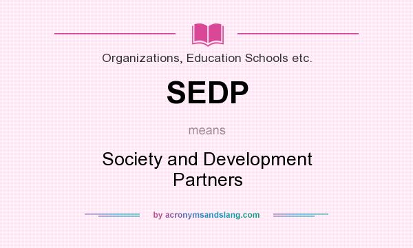 What does SEDP mean? It stands for Society and Development Partners