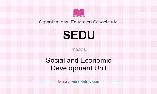 What does SEDU mean? It stands for Social and Economic Development Unit