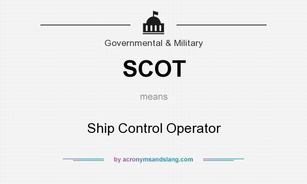 What does SCOT mean? It stands for Ship Control Operator