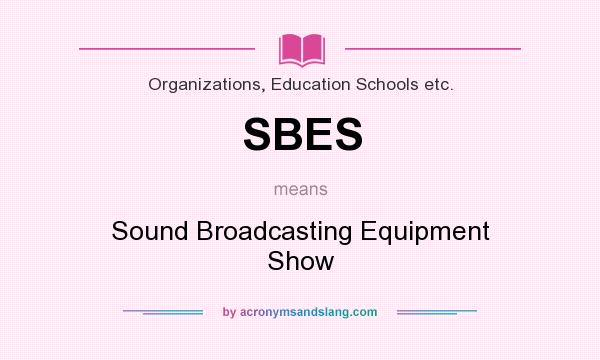 What does SBES mean? It stands for Sound Broadcasting Equipment Show