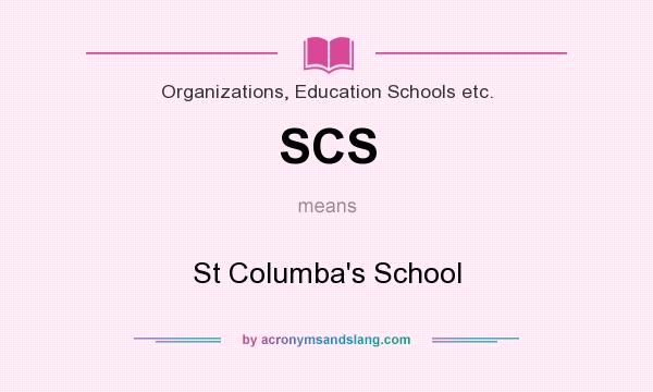 What does SCS mean? It stands for St Columba`s School