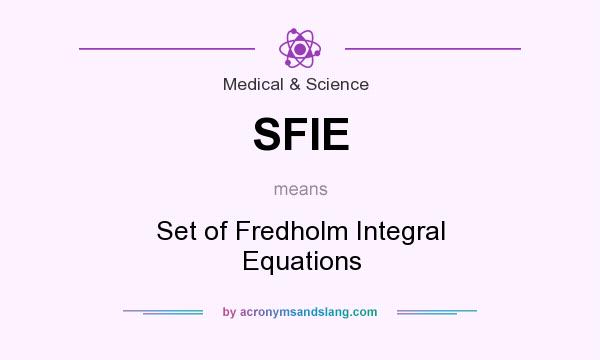 What does SFIE mean? It stands for Set of Fredholm Integral Equations