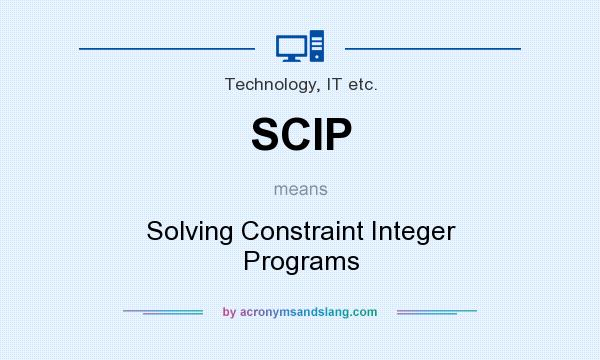 What does SCIP mean? It stands for Solving Constraint Integer Programs