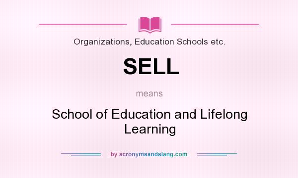 What does SELL mean? It stands for School of Education and Lifelong Learning