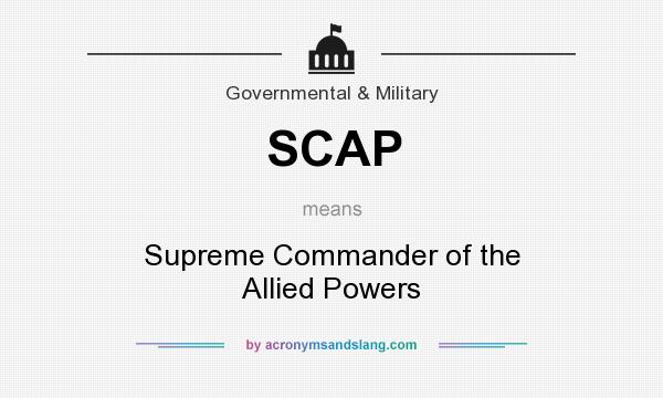 What does SCAP mean? It stands for Supreme Commander of the Allied Powers
