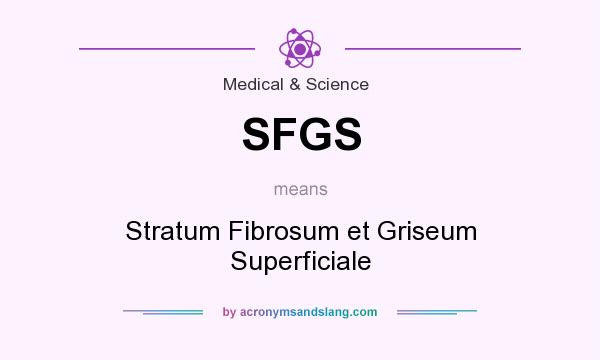 What does SFGS mean? It stands for Stratum Fibrosum et Griseum Superficiale