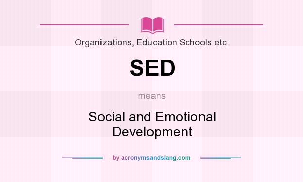 What does SED mean? It stands for Social and Emotional Development